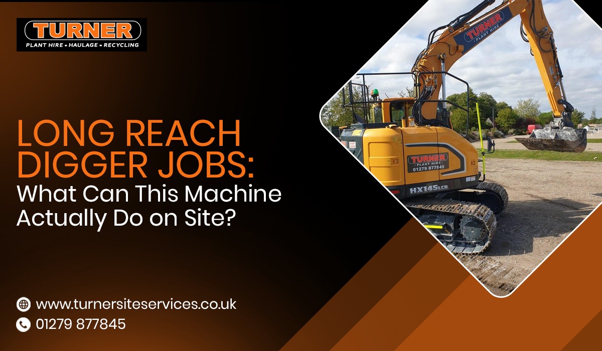 Long Reach Digger Jobs What Can This Machine Actually Do on Site- Turner Site Services
